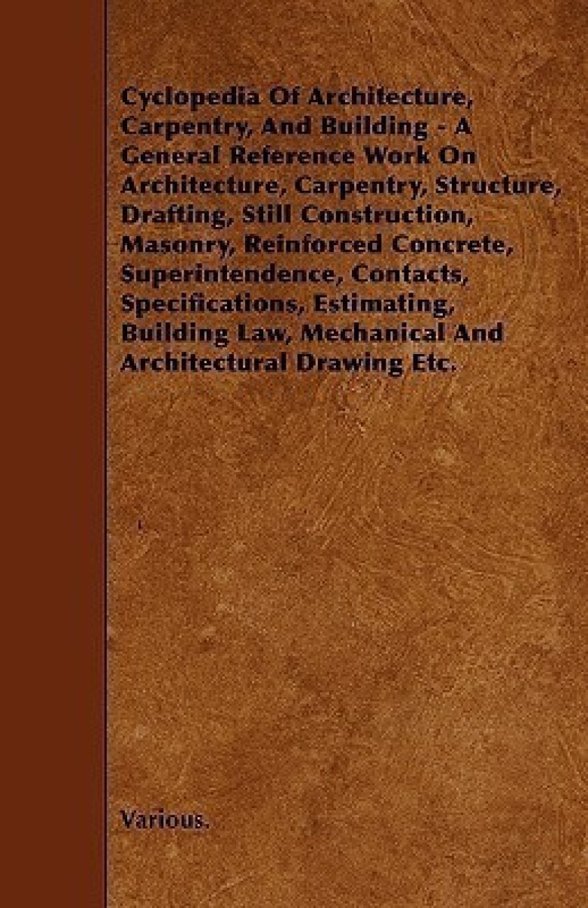 Cyclopedia of architecture, carpentry, and building : a general