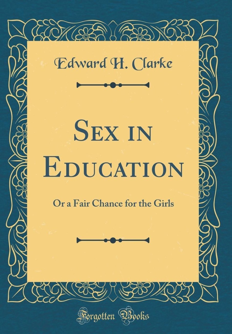 Sex in Education: Or a Fair Chance for the Girls (Classic Reprint): Buy Sex  in Education: Or a Fair Chance for the Girls (Classic Reprint) by Clarke  Edward H. at Low Price