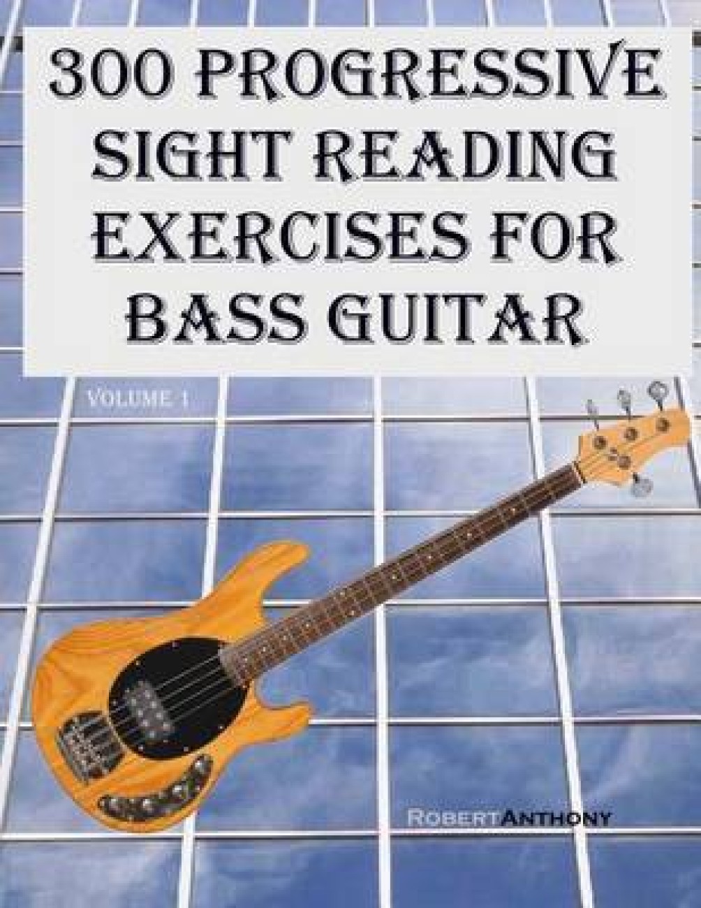 300 Progressive Sight Reading Exercises for Bass Guitar: Buy 300 ...