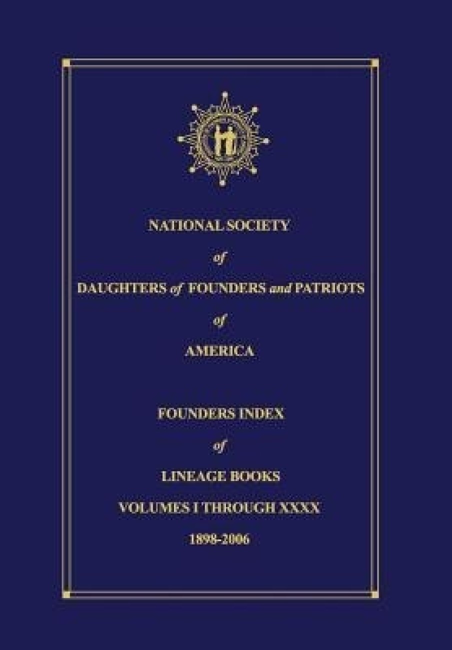 National Society of Daughters of Founders and Patriots of America Founders  Index of Lineage Books Vol I-XXXX: Buy National Society of Daughters of  Founders and Patriots of America Founders Index of Lineage