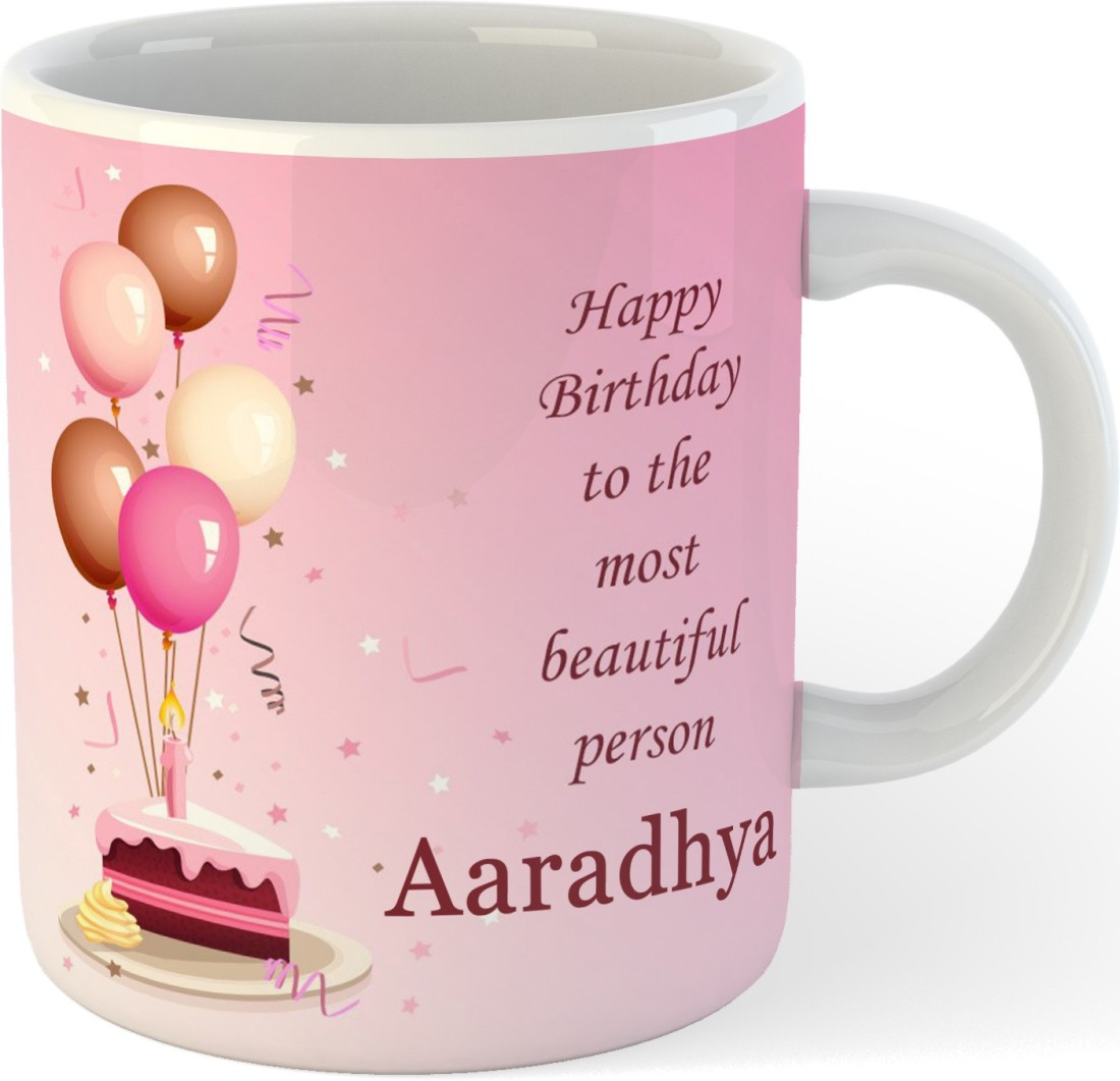 Ashvah Happy Birthday Aaradhya Ceramic Coffee - Best Birthday Gift for  Daughter, Sister, Girlfriend, Wife, Color - White, Name -Aaradhya Ceramic  Coffee Mug Price in India - Buy Ashvah Happy Birthday Aaradhya