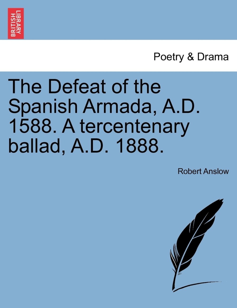 The Defeat of the Spanish Armada A.D. 1588. a Tercentenary Ballad