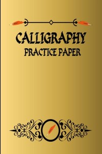 Calligraphy Practice Paper: Calligraphy Workbook for Hand Lettering - 120 Sheet Pad [Book]