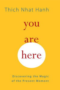 You Are Here Discovering the Magic of the Present Moment
