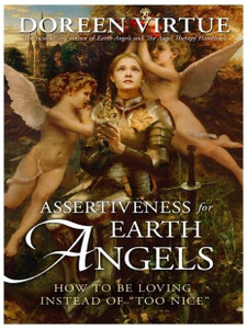 Assertiveness for Earth Angels  - How to be Loving Instead of ''Too Nice''