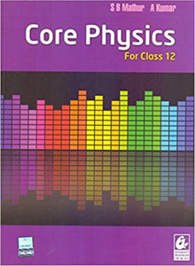 Core Physics: for Class 12 - Paperback – 2017 by S.B. Mathur (Author), A. Kumar (Author)