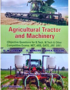 Agricultural Tractor And Machinery (Objective Questions For B. Tech, M. Tech & Other Competitive Exams : NET, ARS, GATE, JRF, SRF)