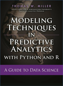 Modeling Techniques in Predictive Analytics with Python and R - A Guide ...