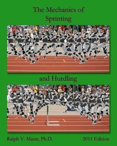 The Mechanics of Sprinting and Hurdling: Mann Ph.D., Ralph