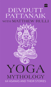 Yoga Mythology: 64 Asanas and Their Stories