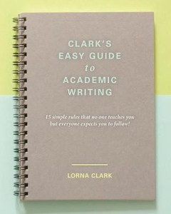 Clark's Easy Guide to Academic Writing: Buy Clark's Easy Guide to ...