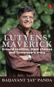 Lutyens' Maverick  - Ground Realities, Hard Choices and Tomorrow’s India