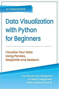 Data Visualization With Python For Beginners: Visualize Your Data Using ...