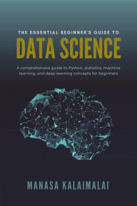 The Essential Beginner's Guide To Data Science: Buy The Essential ...