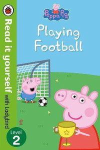 Peppa Pig: Playing Football - Read It Yourself with Ladybird Level 2  - Read It Yourself With Ladybird