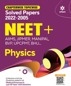 Chapterwise Topicwise Solved Papers Physics for NEET + AIMS , JIPMER , MANIPAL , BVP UPCPMT ,BHU