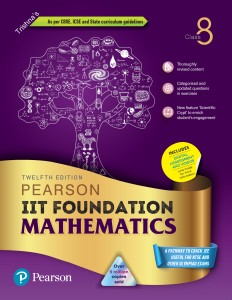 Pearson IIT Foundation'24 Mathematics Class 8, As Per CBSE, ICSE . For JEE | NEET | NSTE | Olympiad | Free access to elibrary, vidoes & Myinsights Self Preparation - 6th Edition By Pearson