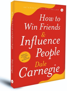 How to Win Friends and Influence People  - The First and Still the Best Book of Its kind on Self-Help