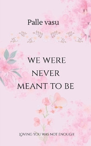 we were never meant to be  - A powerful and emotional romantic fiction
