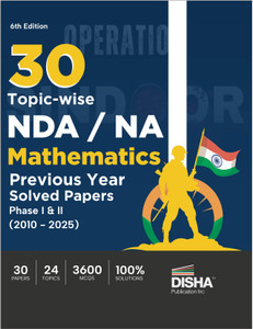 Disha 30 Topic-wise NDA/ NA Mathematics Previous Year Solved Papers Phase I & II (2010 - 2025) 6th Edition | 16 Years Authentic Papers | 3600 MCQs