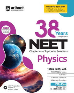 Arihant 38 Years NEET Physics Chapterwise Topicwise Solved Papers (1988 to 2025) | For Exam 2026-2027 | 1500+ MCQs with NCERT References, Concept Enhancer, Difficulty Level Sorting Includes Manipur 2023 and Re-NEET 2022 and 2024
