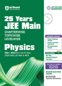 Arihant 25 Years JEE Main Physics | Chapterwise Topicwise Levelwise 3500+ MCQs (2026–2002) for JEE Main & AIEEE | NTA Authenticated Answers & Topicwise Worksheets | Key Ideas, Concept Enhancer, Trap Alert