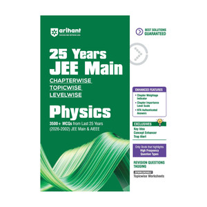 Arihant 25 Years JEE Main Physics | Chapterwise Topicwise Levelwise 3500+ MCQs (2026-2002) for JEE Main & AIEEE | NTA Authenticated Answers & Topicwise Worksheets | Key Ideas, Concept Enhancer, Trap Alert