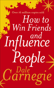 How to Win Friends and Influence People  - The First and Still the Best Book of Its kind on Self-Help