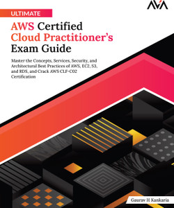 Ultimate AWS Certified Cloud Practitioner’s Exam Guide: Master the ...