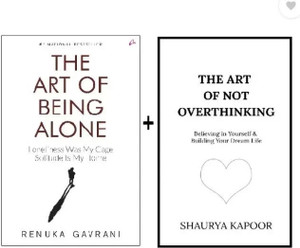 The Art Of Not Overthinking : Believing In Yourself And Building Your Dream Life + The Art Of Being Alone: Loneliness Was My Cage, Solitude Is My Home (Paperback, Renuka Gavrani, Shaurya Kapoor)