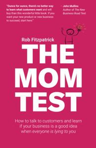 The Mom Test: How To Talk To Customers