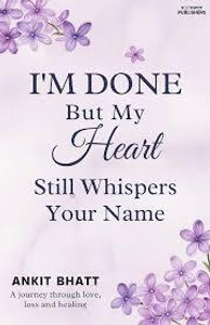 I'm Done , But My Heart Still Whisper Your Name