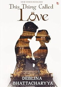 This Thing Called Love: A Modern Indian Love Story Of Trust, Healing And Second Chances | Contemporary Indian Romance Fiction