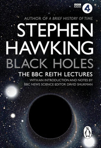 Black Holes : The Reith Lectures BY Stephen Hawking
