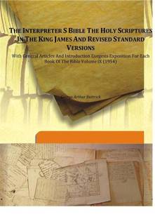 The interpreter S Bible The Holy Scriptures in The King James and Revised Standard Versions with General Articles and introduction Exegesis Exposition For Each Book of The Bible Volume IX (1954)