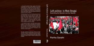 Left Politics in West Bengal: Examinig the 'Marxists' and the 'Maoists'