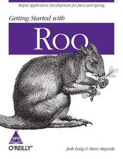 Getting Started with Roo: Rapid Application Development for Java and Spring