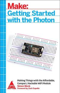 Make: Getting Started with the Photon<br>
<font size=1>Making Things with the Affordable, Compact, Hackable WiFi Module
