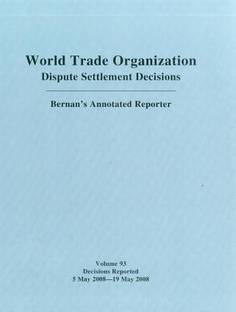 WTO Dispute Settlement Decisions: Bernan's Annotated Reporter: v. 93