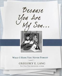 Because You Are My Son: What I Hope You Never Forget