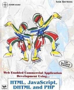 Web Enabled Commercial Application Development Using HTML, JavaScript, DHTML (With CD) and PHP 4th Edition