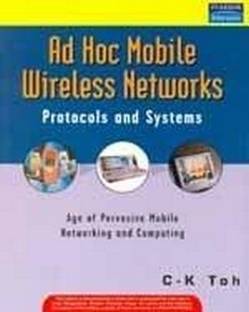 Ad Hoc Mobile Wireless Networks : Protocols and Systems 1 Edition