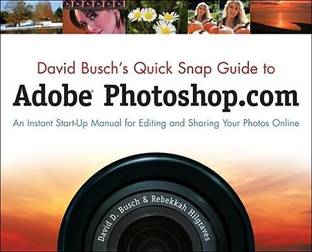 David Busch's Quick Snap Guide to Adobe Photoshop.com : An Instant Start-Up Manual for Editing and Sharing Your Photos Online