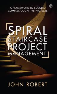 Spiral Staircase Project Management  - A Framework to Succeed Complex-Cognitive Projects