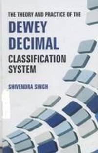 The Theory and Practice of the Dewey Decimal Classification System