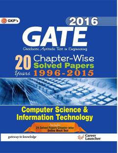 GATE Computer Science & Information Technology 2016  - 20 Years Chapter-Wise Solved Papers 1996 - 2015 ( Includes 24 Solved Papers Chapter-Wise) 2016 Edition
