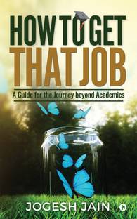 How to Get That Job  - A Guide for the Journey beyond Academics