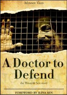 A Doctor to Defend - The Binayak Sen Story