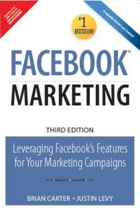 Facebook Marketing  - Leveraging Facebook's Features for Your Marketing Campaigns 3rd  Edition