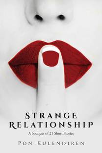 Strange Relationship : A Bouquet Of 21 Short Stories